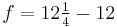 f = 12 \tfrac{1}{4}- 12\,