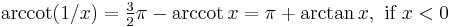 \arccot (1/x) = \tfrac{3}{2}\pi - \arccot x = \pi %2B \arctan x,\text{ if }x < 0 \,