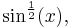 \sin^{\frac{1}{2}}(x),