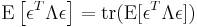  \operatorname{E}\left[\epsilon^T\Lambda\epsilon\right] = \operatorname{tr}(\operatorname{E}[\epsilon^T\Lambda\epsilon])