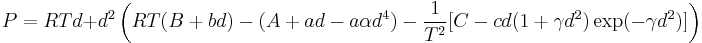 P=RTd%2Bd^2\left(RT(B%2Bbd)-(A%2Bad-a{\alpha}d^4)-\frac{1}{T^2}[C-cd(1%2B{\gamma}d^2)\exp(-{\gamma}d^2)]\right)