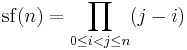 
  \mathrm{sf}(n)
  =\prod_{0 \le i < j \le n} (j-i)
 