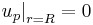 \left.u_p\right|_{r= R}=0