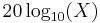  20 \log_{10}(X)