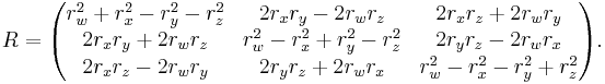 R =\begin{pmatrix}
r_w^2%2Br_x^2-r_y^2-r_z^2   &2r_xr_y-2r_wr_z           &2r_xr_z%2B2r_wr_y        \\
2r_xr_y%2B2r_wr_z           &r_w^2-r_x^2%2Br_y^2-r_z^2 &2r_yr_z-2r_wr_x        \\
2r_xr_z-2r_wr_y           &2r_yr_z%2B2r_wr_x         &r_w^2-r_x^2-r_y^2%2Br_z^2\\
\end{pmatrix}.