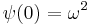 \psi(0) = \omega^2