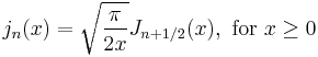 j_n(x) = \sqrt{\frac{\pi}{2x}} J_{n%2B1/2}(x), \text{ for } x \ge 0