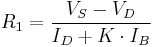 R_1 = \frac{V_{S} - V_D}{I_{D} %2B K \cdot I_{B}}