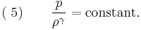 (\;5)\quad \quad \frac{p}{\rho^\gamma}  =  \text{constant}.