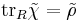  \operatorname{tr}_R \tilde{\chi} = \tilde{\rho} 