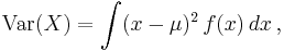 \operatorname{Var}(X) =\int (x-\mu)^2 \, f(x) \, dx\,,