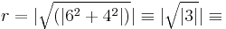 r=|\sqrt{(|6^2%2B4^2|)}|\equiv|\sqrt{|3|}|\equiv