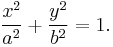 \frac{x^2}{a^2} %2B \frac{y^2}{b^2} = 1.