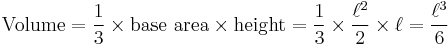 \mathrm{Volume} = \frac{1}{3} \times \text{base area} \times \text{height} = \frac{1}{3} \times \frac{\ell^2}{2} \times \ell = \frac{\ell^3}{6}