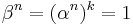 \beta^n=(\alpha^n)^k=1