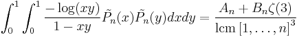 \int_{0}^{1}\int_{0}^{1}\frac{-\log(xy)}{1-xy}\tilde{P_{n}}(x)\tilde{P_{n}}(y)dxdy=\frac{A_{n}%2BB_{n}\zeta(3)}{\operatorname{lcm}\left[1,\ldots,n\right]^{3}}