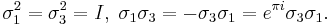 
\sigma _1 ^2 = \sigma _3 ^2 = I, \; \sigma _1 \sigma _3 = - \sigma _3 \sigma _1 = e^{\pi i} \sigma _3 \sigma_1.
