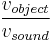  \frac{v_{object}}{v_{sound}} 