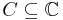  C  \subseteq \mathbb{C}