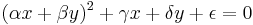 (\alpha x%2B\beta y)^2 %2B \gamma x %2B \delta y %2B \epsilon = 0 \,