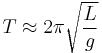 T \approx 2\pi \sqrt\frac{L}{g}