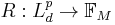 R: L_d^p \rightarrow \mathbb{F}_M