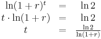 
  \begin{array}{ccc}
            \ln(1%2Br)^t & = & \ln 2                  \\
    t \cdot \ln(1%2Br)   & = & \ln 2                  \\
    t                  & = & \frac{\ln 2}{\ln(1%2Br)}
  \end{array}
