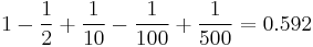  1 - \frac{1}{2} %2B \frac{1}{10} - \frac{1}{100} %2B \frac{1}{500} = 0.592 