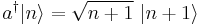 a^{\dagger}|n\rangle= \sqrt{n%2B1} \ |n%2B1\rangle