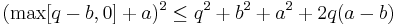 (\max[q - b, 0] %2B a)^2 \leq q^2 %2B b^2 %2B a^2 %2B 2q(a-b)