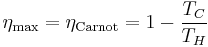 \eta_{\text{max}} = \eta_{\text{Carnot}} = 1 - \frac{T_C}{T_H}