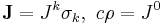 \mathbf{J} = J^k \sigma_k,\ c\rho = J^0 