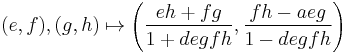  (e,f),(g,h) \mapsto \left(\frac{eh%2Bfg}{1%2Bdegfh},\frac{fh-aeg}{1-degfh}\right)