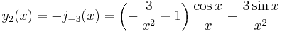 y_2(x)=-j_{-3}(x)=\left(-\,\frac{3}{x^2}%2B1 \right)\frac{\cos x}{x}- \frac{3 \sin x} {x^2}