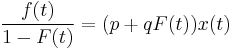 \frac{f(t)}{1-F(t)} = (p %2B {q}F(t)) x(t)