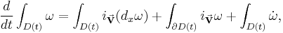 \frac{d}{dt}\int_{D(t)}\omega=\int_{D(t)} i_{\vec{\textbf v}}(d_x\omega)%2B\int_{\partial D(t)} i_{\vec{\textbf v}} \omega%2B\int_{D(t)}\dot{\omega},\,