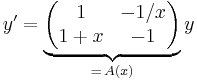 y'=\underbrace{\begin{pmatrix}1&-1/x\\1%2Bx&-1\end{pmatrix}}_{=\,A(x)}y