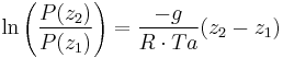 \ln \left( \frac{P(z_2)}{P(z_1)} \right) = \frac{-g}{R \cdot Ta} ( z_2 - z_1 ) 