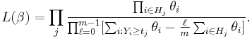 
L(\beta) = \prod_j \frac{\prod_{i\in H_j}\theta_i}{\prod_{\ell=0}^{m-1}[\sum_{i:Y_i\ge t_j}\theta_i - \frac{\ell}{m}\sum_{i\in H_j}\theta_i]
}.
