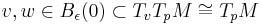 v,w\in B_\epsilon(0)\subset T_vT_pM\cong T_pM