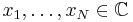  x_1,\dots,x_N \in\mathbb{C}