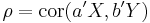 \rho = \operatorname{cor}(a' X, b' Y)