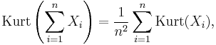 \operatorname{Kurt}\left(\sum_{i=1}^n X_i \right) = {1 \over n^2} \sum_{i=1}^n \operatorname{Kurt}(X_i),