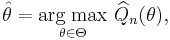  
    \hat\theta = \underset{\theta\in\Theta}{\operatorname{arg\;max}}\ \widehat{Q}_n(\theta),
  