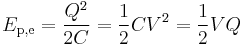 E_\mathrm{p,e} = \frac{Q^2}{2C} = \frac{1}{2}CV^2 = \frac{1}{2}VQ \,\!