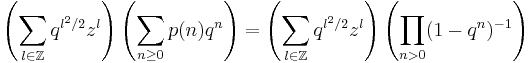 \left(\sum_{l\in\mathbb{Z}}q^{l^2/2}z^l\right)\left(\sum_{n\geq0}p(n)q^n\right)=\left(\sum_{l\in\mathbb{Z}}q^{l^2/2}z^l\right)\left(\prod_{n>0}(1-q^n)^{-1}\right)