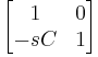 \begin{bmatrix} 1 & 0 \\ -sC & 1 \end{bmatrix} 