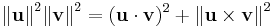 
{\Vert \mathbf{u} \Vert}^2 {\Vert \mathbf{v} \Vert}^2
=
({\mathbf{u} \cdot \mathbf{v}})^2 %2B {\Vert \mathbf{u} \times \mathbf{v} \Vert}^2
