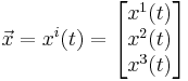 
\vec{x} = x^i(t) = 
\begin{bmatrix}
x^1(t) \\ x^2(t) \\ x^3(t) \\
\end{bmatrix}

