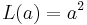 L(a) = a^2